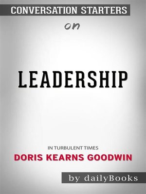 cover image of Leadership--In Turbulent Times by Doris Kearns Goodwin | Conversation Starters